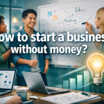 oHw to start a business without money?